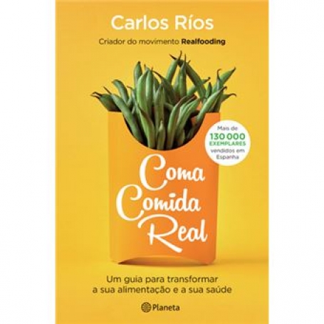 COMA COMIDA REAL - um guia para transformar a sua alimentação e a sua saude
