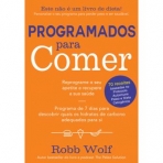 PROGRAMADOS PARA COMER - REPROGRAME O SEU APETITE E RECUPERE A SUA SAUDE