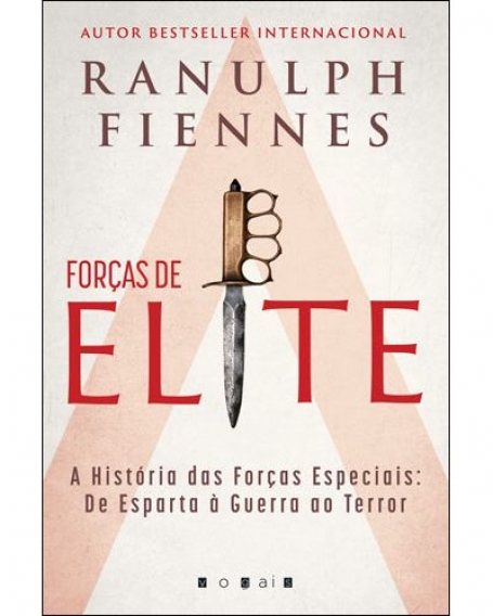 FORÇAS DE ELITE - A HISTORIA DAS FORÇAS ESPECIAIS DE ESPARTA Á GUERRA AO TERROR