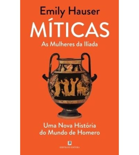 MÍTICAS - AS MULHERES DA ILÍADA