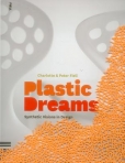 PLASTIC DREAMS - synthetic visions in design