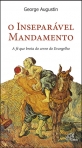 INSEPARAVEL MANDAMENTO - a fe que brota do cerne do Evangelho