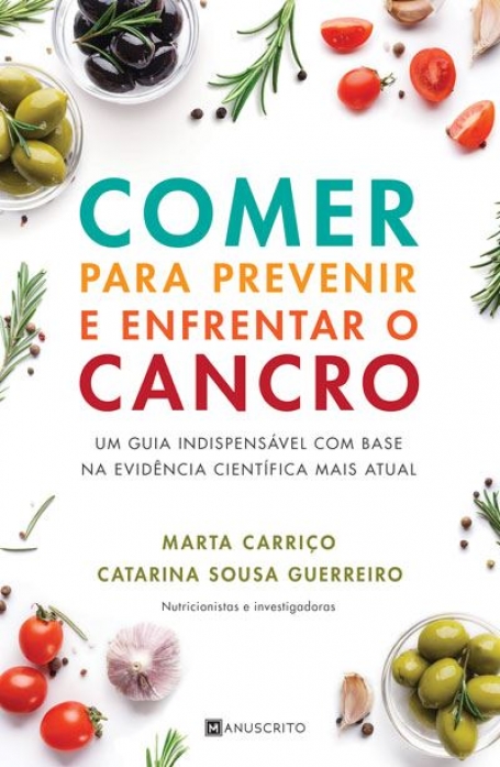 COMER PARA PREVENIR E ENFRENTAR O CANCRO um guia indespensavel com base na evidencia cientifica mais atual