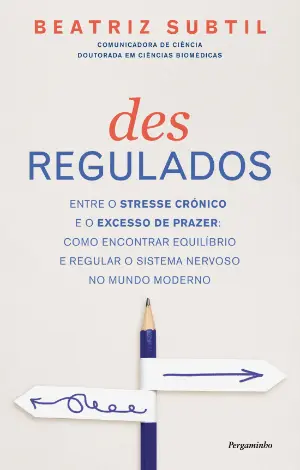 DESREGULADOS - Entre o stresse crónico e excesso de prazer: como encontrar equilíbrio e regular o sistema nervoso no mundo moderno