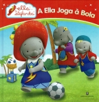 A ELLA JOGA A BOLA - ELLA A ELEFANTA
