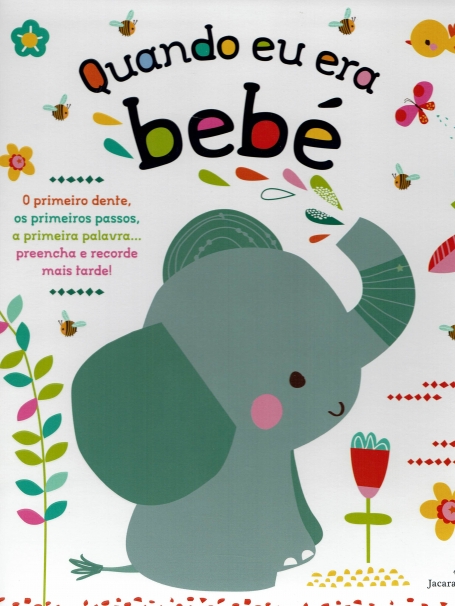 QUANDO EU ERA BEBÉ - o primeiro dente, os primeiros passos, a primeira palavra...preencha e recorde mais tarde!