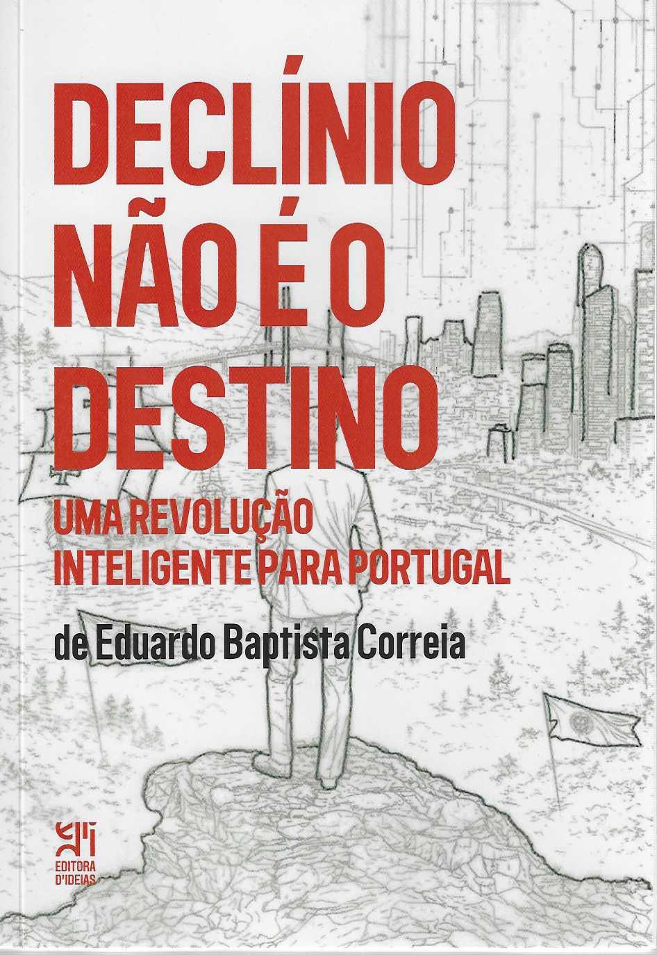 Declínio Não é o Destino - Uma revolução inteligente para Portugal