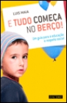 E TUDO COMECA NO BERCO - UM GUIA PARA A EDUCACAO E RESPEITO SOCIAL