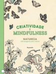 CRIATIVIDADE E MINDFULNESS - NATUREZA 100 IMAGENS PARA COLORIR