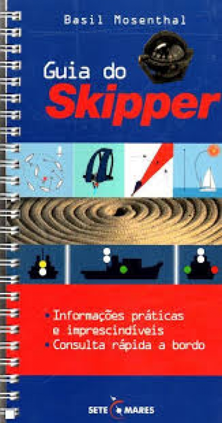 GUIA DO SKIPPER - INFORMACOES PRATICAS E IMPRESCINDIVEIS - CONSULTA RAPIDA A BORDO