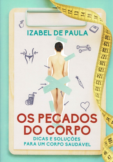 OS PECADOS DO CORPO- DICAS E SOLUÇÕES PARA UM CORPO SAUDÁVEL