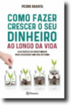 COMO FAZER CRESCER O SEU DINHEIRO AO LONGO DA VIDA - guia pratico do investimento para assegurar uma boa reforma