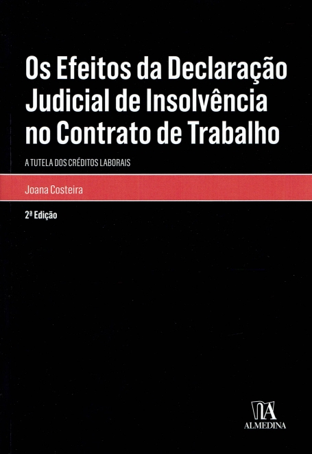 EFEITOS DA DECLARACAO JUDICIAL DE INSOLVENCIA NO CONTRATO DE TRABALHO - A TUTELA DOS CREDITOS LABORAIS 2 edicao