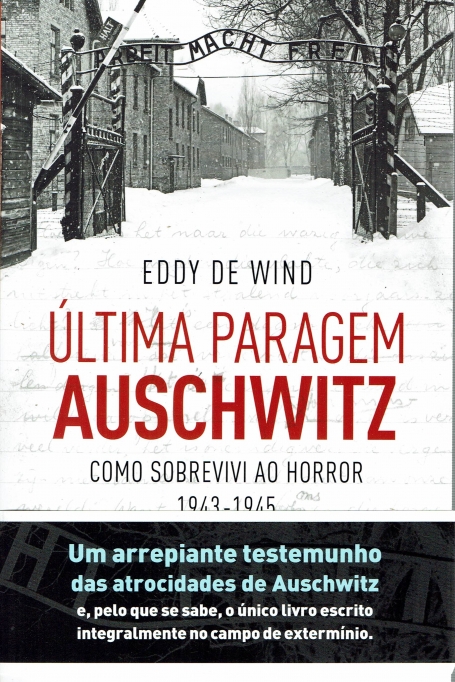 ÚLTIMA PARAGEM AUSCHWITZ - COMO SOBREVIVI AO HORROR 1943-1945
