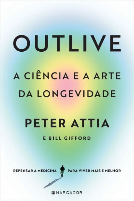 OUTLIVE - A CIÊNCIA E A ARTE DA LONGEVIDADE