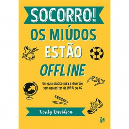 SOCORRO! OS MIÚDOS ESTÃO OFFLINE - um guia prático para muirta diversão em família sem wi-fi ou 4g