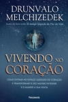 VIVENDO NO CORACAO - como entrar no espaco sagrado do coracao e transformar o seu mundo interior e o mundo a sua volta