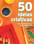 50 IDEIAS CRIATIVAS - OBJETOS DECORATIVOS PARA O DIA A DIA