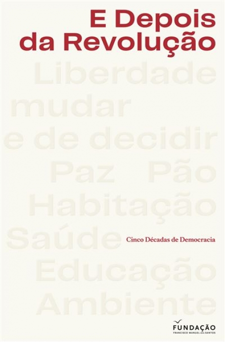 E DEPOIS DA REVOLUÇÃO - CINCO DÉCADAS DE DEMOCRACIA