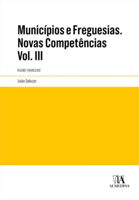MUNICÍPIOS E FREGUESIAS - NOVAS COMPETÊNCIAS - Volume III - Regime Financeiro