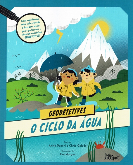 GEODETETIVES 2 : O CICLO DA AGUA inclui experiencias sobre cada conteudo e dicas para ajudar pais e professores a educarem verdadeiros geodetetives