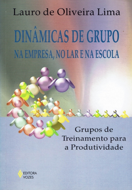 DINAMICAS DE GRUPO NA EMPRESA NO LAR E NA ESCOLA - GRUPOS DE TREINAMENTO PARA A PRODUTIVIDADE