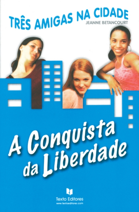 TRES AMIGAS NA CIDADE A CONQUISTA DA LIBERDADE