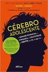 CEREBRO ADOLESCENTE - O GRANDE POTENCIAL A CORAGEM E A CRIATIVIDADE DA MENTE DOS 12 AOS 24 ANOS