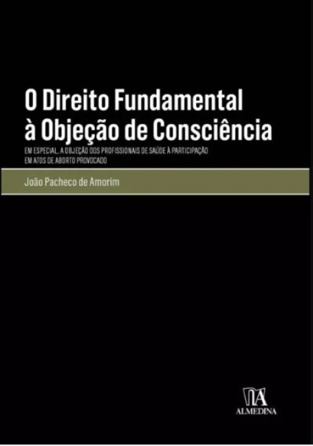 O DIREITO FUNDAMENTAL À OBJECÃO DE CONSCIENCIA em especial a objeção dos profissionais de saude à participação em atos de aborto provocado