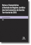 NOTAS E COMENTARIOS A REVISAO DO REGIME JURIDICO DOS INSTRUMENTOS DE GESTAO TERRITORIAL DE 2015