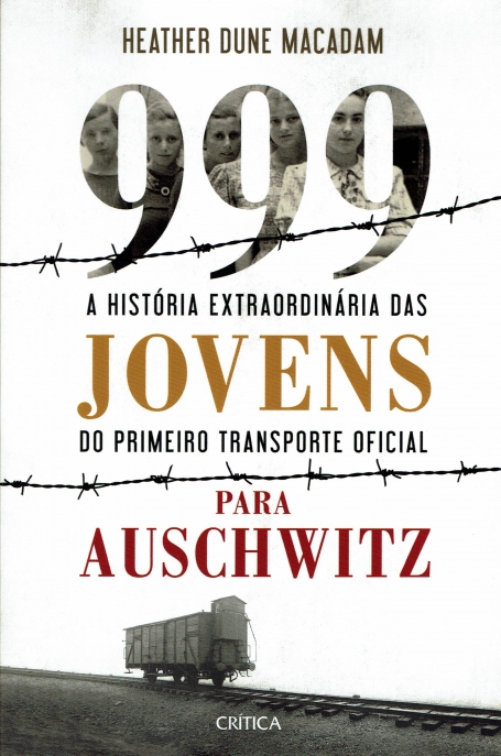 999 A HISTORIA EXTRAORDINARIA DAS JOVENS DO PRIMEIRO TRANSPORTO OFICIAL PARA AUSCHWITZ