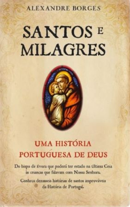 SANTOS E MILAGRES - UMA HISTORIA PORTUGUESA DE DEUS