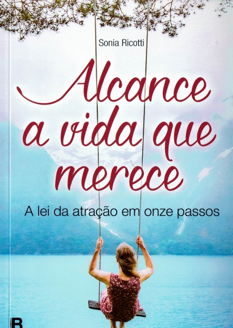 ALCANCE A VIDA QUE MERECE - A lei da atração em onze passos