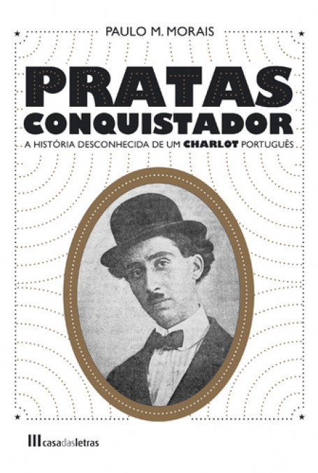PRATAS CONQUISTADOR - A HISTÓRIA DESCONHECIDA DE UM CHARLOT PORTUGUÊS