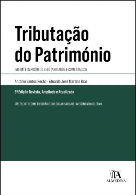 TRIBUTAÇÃO DO PATRIMÓNIO - IMI IMTe Imposto do Selo - 3ª Edição Revista, Ampliada e Atualizada