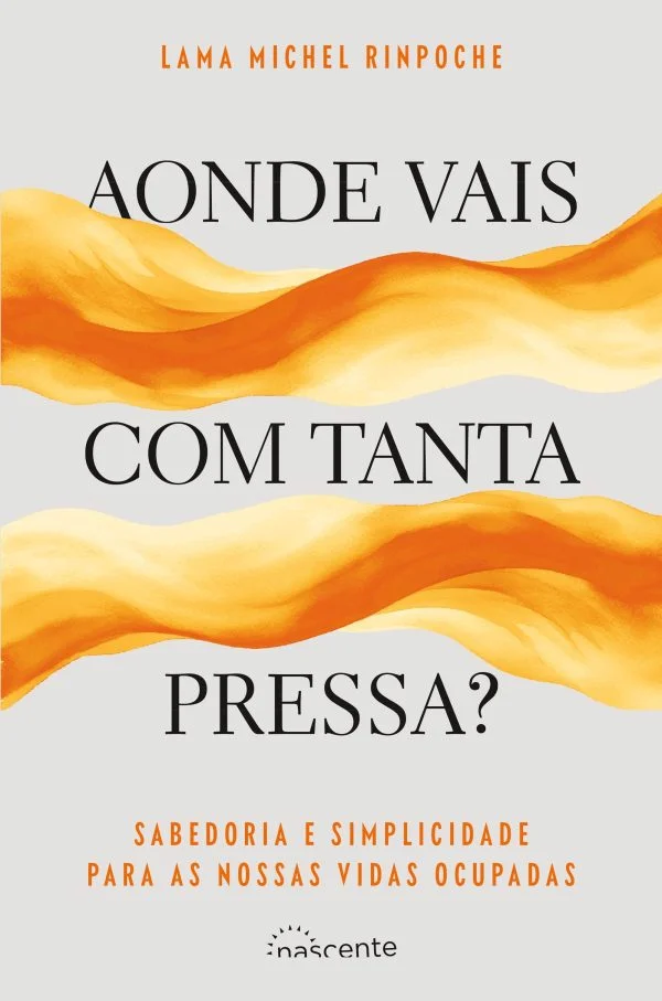 AONDE VAIS COM TANTA PRESSA? Sabedoria e simplicidade para as nossas vidas ocupadas