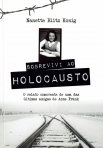 SOBREVIVI AO HOLOCAUSTO - O RELATO COMOVENTE DE UMA DAS ULTIMAS AMIGAS DE ANNE FRANK
