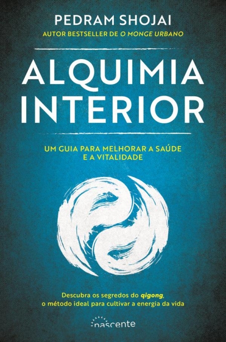 ALQUIMIA INTERIOR - um guia para melhorar a saúde e a vitalidade