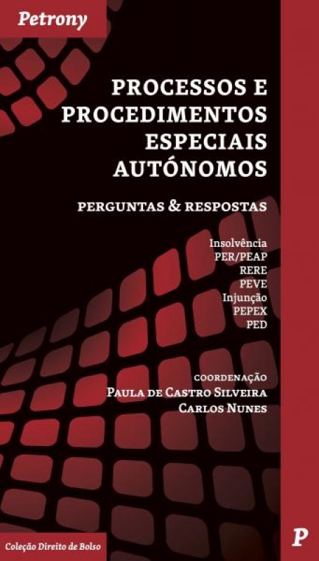 PROCESSOS E PROCEDIMENTOS ESPECIAIS AUTÓNOMOS - perguntas e respostas - INSOLVENCIA PER/PEAP RERE PEVE INJUNÇÃO PEPEX PED