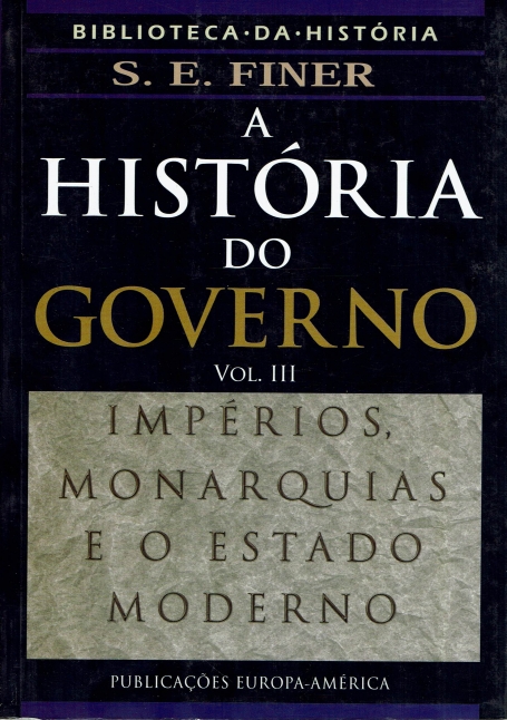 HISTORIA DO GOVERNO VOL. III - IMPERIOS MONARQUIAS E O ESTADO MODERNO