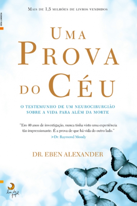 UMA PROVA DO CEU - o testemunho de um neurocirurgiao sobre a vida para alem da morte