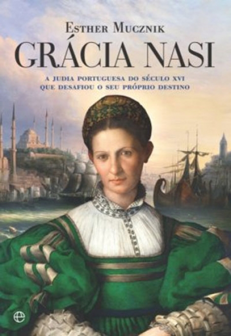 GRACIA NASI - A JUDIA PORTUGUESA DO SECULO XVI QUE DESAFIOU O SEU PROPRIO DESTINO