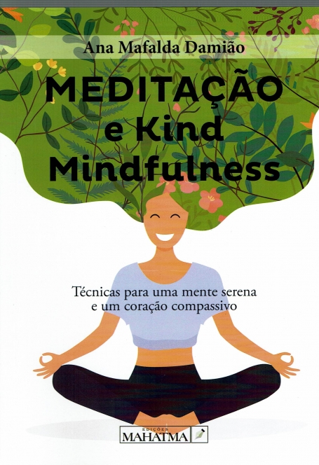 MEDITAÇAO E KIND MINDFULNESS - tecnicas para uma mente serena e um coraçao compassivo