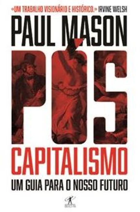 PÓS-CAPITALISMO - UM GUIA PARA O NOSO FUTURO