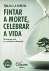 FINTAR A MORTE CELEBRAR A VIDA - HISTORIAS COM ROSTO DE QUEM VENCEU A HEPATITE C