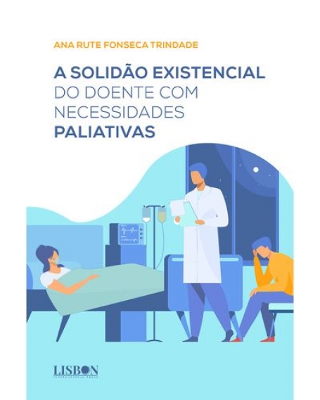 A SOLIDÃO EXISTENCIAL DO DOENTE COM NECESSIDADES PALIATIVAS