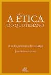 A ETICA DO QUOTIDIANO - A OBRA POSTUMA DO TEOLOGO