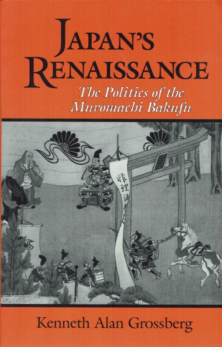 JAPAN S RENAISSANCE - THE POLITICS OF THE MUROMACHI BAKUFU