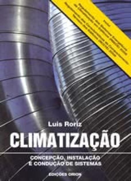 CLIMATIZACAO - CONCEPCAO INSTALACAO E CONDUCAO DE SISTEMAS - INCLUI REGULAMENTO DOS SISTEMAS ENERGETICOS DE CLIMATIZACAO EM EDIFICIOS 2006 - REGULAMENTO DAS CARACTERISTICAS DE COMPORTAMENTO TERMICO DOS EDIFICIOS 2006