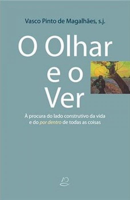O OLHAR E O VER - À procura do lado construtivo da vida e do por dentro de todas as coisas